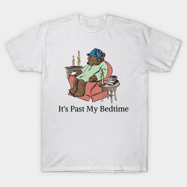 It's Past My Bedtime T-Shirt by darafenara